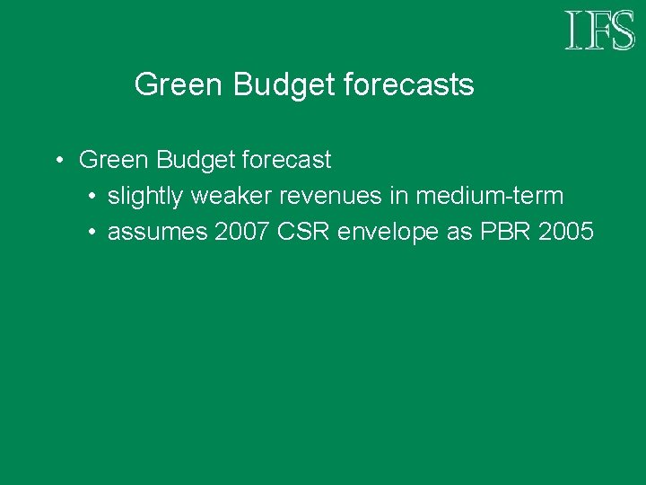 Green Budget forecasts • Green Budget forecast • slightly weaker revenues in medium-term •