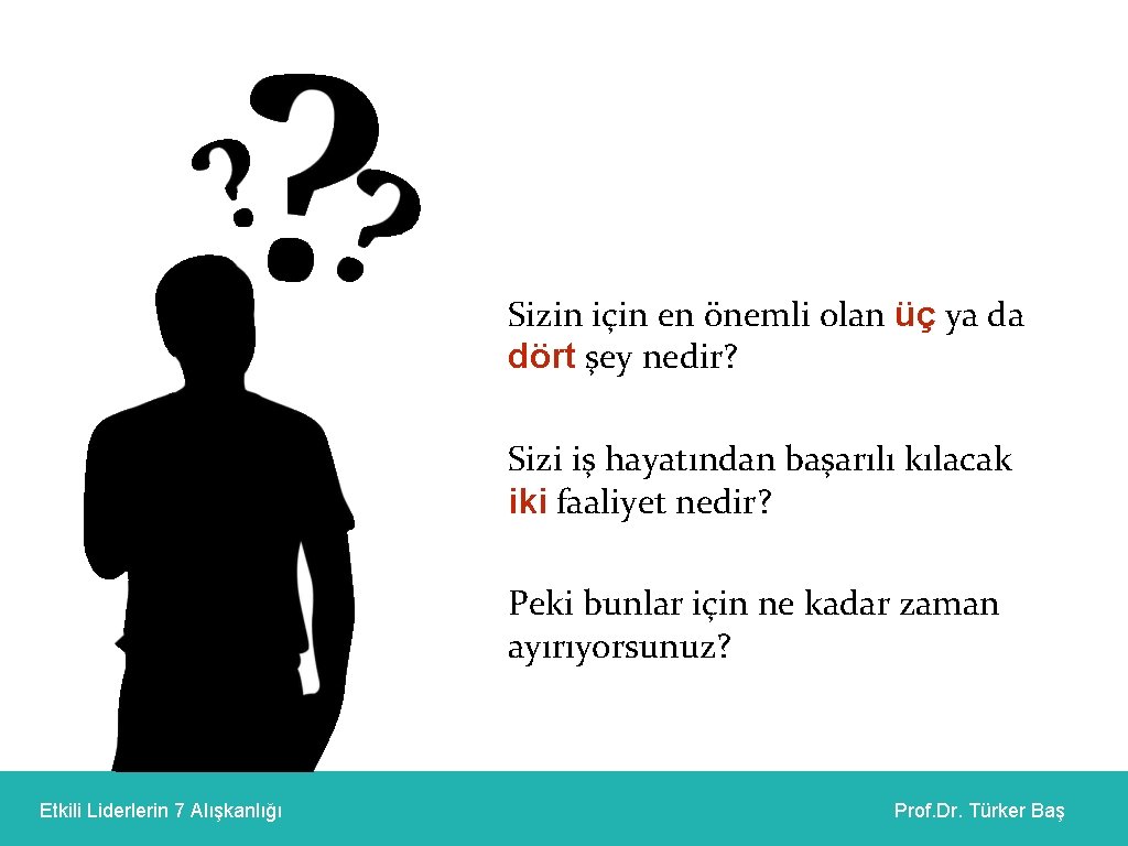 Sizin için en önemli olan üç ya da dört şey nedir? Sizi iş hayatından