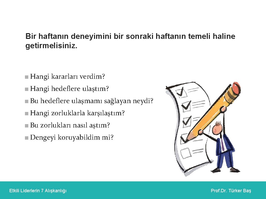 Bir haftanın deneyimini bir sonraki haftanın temeli haline getirmelisiniz. ■ Hangi kararları verdim? ■