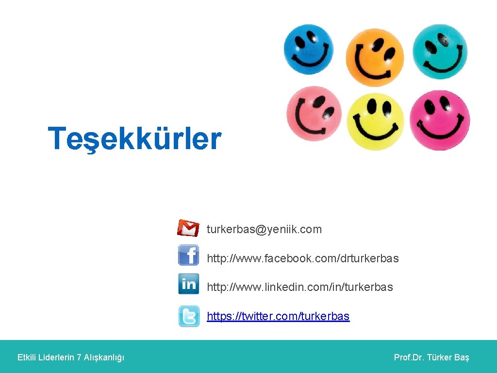 Teşekkürler turkerbas@yeniik. com http: //www. facebook. com/drturkerbas http: //www. linkedin. com/in/turkerbas https: //twitter. com/turkerbas