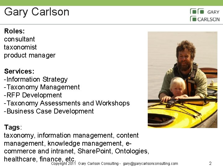 Gary Carlson Roles: consultant taxonomist product manager Services: -Information Strategy -Taxonomy Management -RFP Development