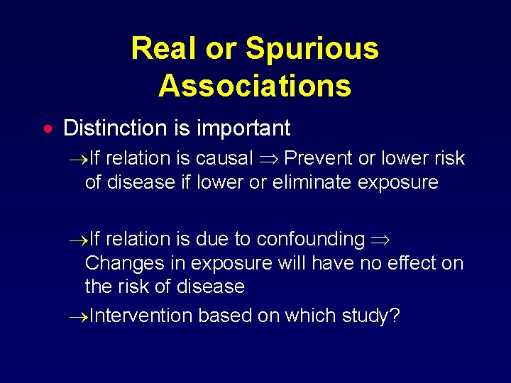 Real or Spurious Associations · Distinction is important ®If relation is causal Prevent or