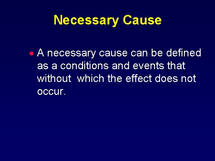 Necessary Cause · A necessary cause can be defined as a conditions and events