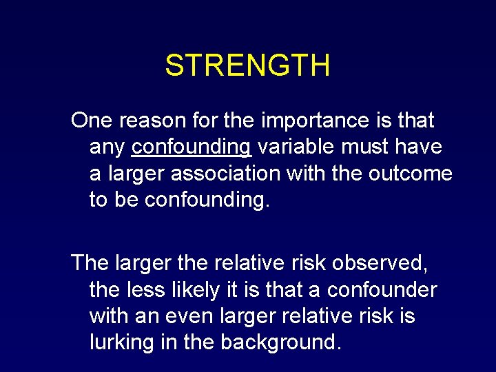 STRENGTH One reason for the importance is that any confounding variable must have a