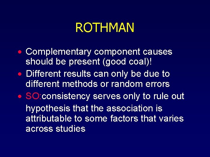 ROTHMAN · Complementary component causes should be present (good coal)! · Different results can