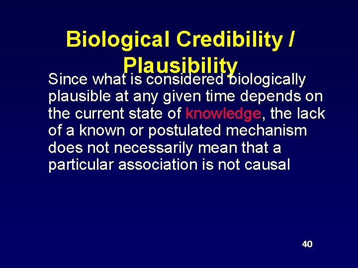 Biological Credibility / Plausibility Since what is considered biologically plausible at any given time