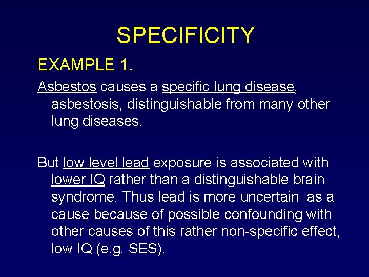 SPECIFICITY EXAMPLE 1. Asbestos causes a specific lung disease, asbestosis, distinguishable from many other