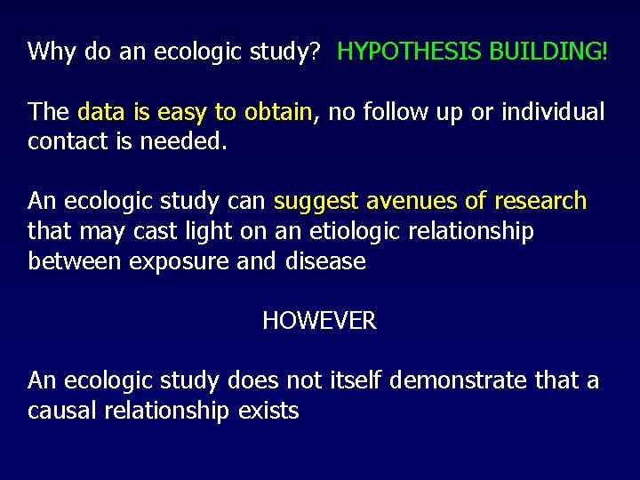 Why do an ecologic study? HYPOTHESIS BUILDING! The data is easy to obtain, no