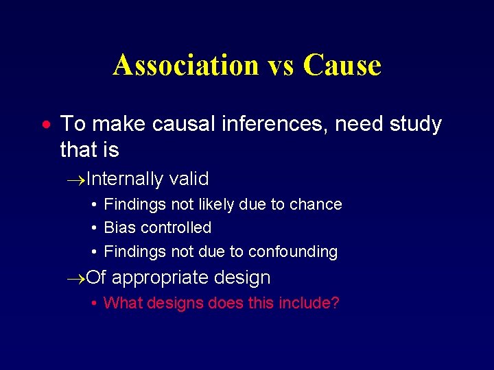 Association vs Cause · To make causal inferences, need study that is ®Internally valid