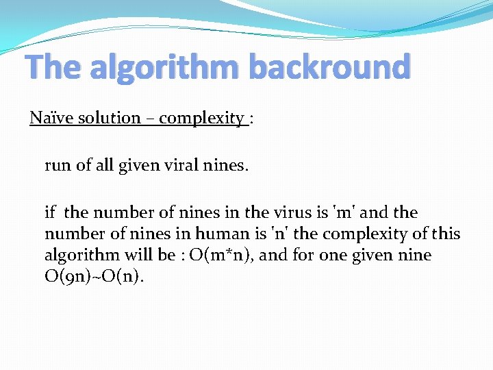 The algorithm backround Naïve solution – complexity : run of all given viral nines.