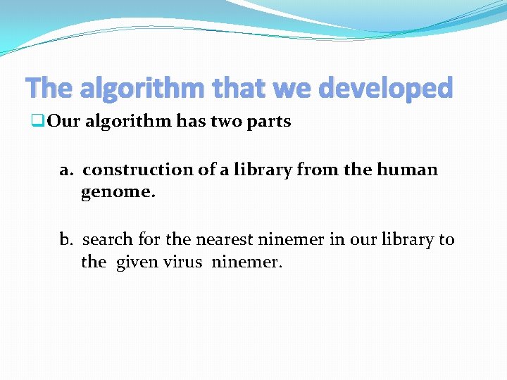 The algorithm that we developed q. Our algorithm has two parts a. construction of
