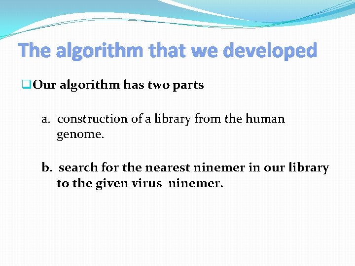 The algorithm that we developed q. Our algorithm has two parts a. construction of