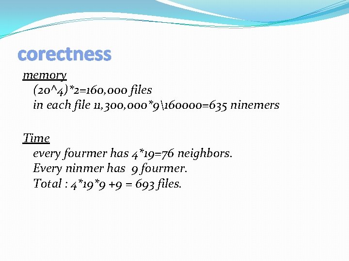 corectness memory (20^4)*2=160, 000 files in each file 11, 300, 000*9160000=635 ninemers Time every