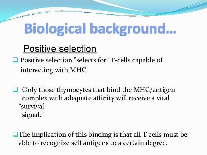 Biological background… Positive selection q Positive selection "selects for" T-cells capable of interacting with