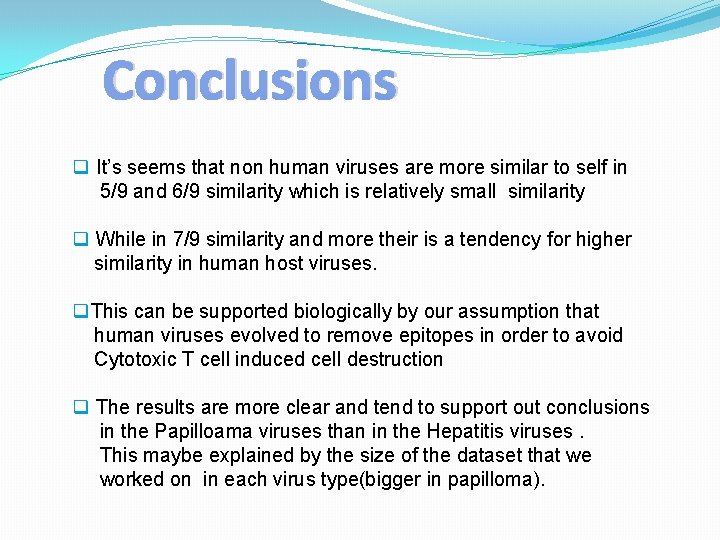 Conclusions q It’s seems that non human viruses are more similar to self in