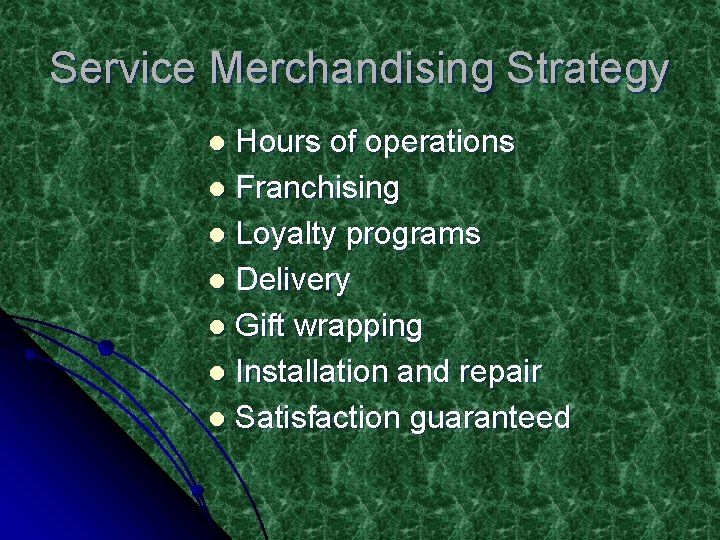 Service Merchandising Strategy Hours of operations l Franchising l Loyalty programs l Delivery l