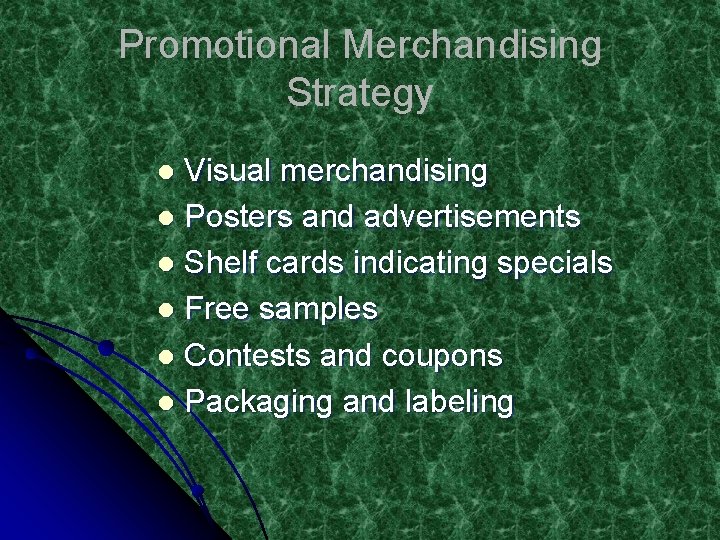 Promotional Merchandising Strategy Visual merchandising l Posters and advertisements l Shelf cards indicating specials
