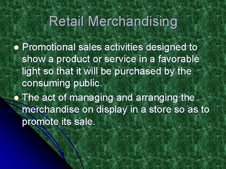 Retail Merchandising Promotional sales activities designed to show a product or service in a
