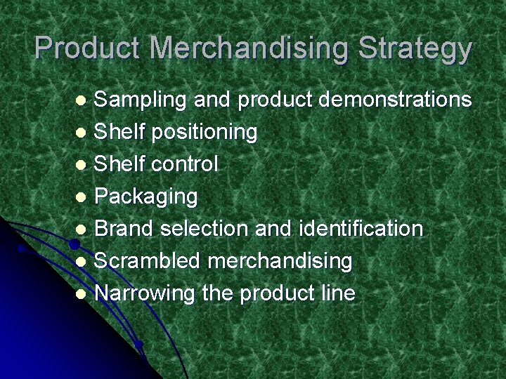 Product Merchandising Strategy Sampling and product demonstrations l Shelf positioning l Shelf control l