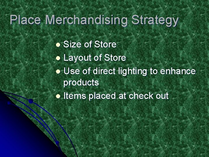Place Merchandising Strategy Size of Store l Layout of Store l Use of direct