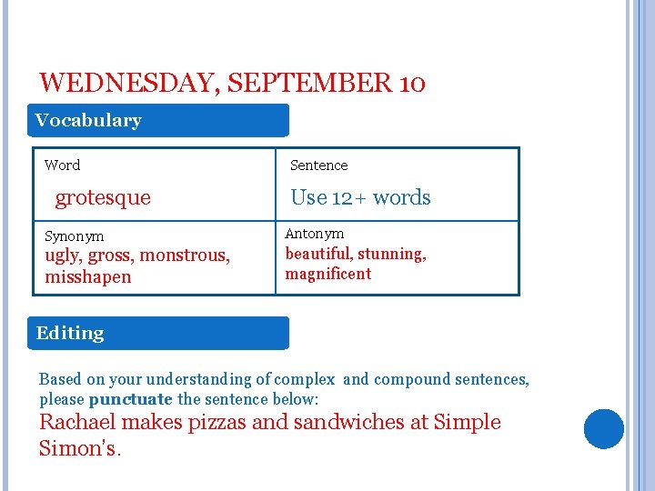WEDNESDAY, SEPTEMBER 10 Vocabulary Word grotesque Synonym ugly, gross, monstrous, misshapen Sentence Use 12+