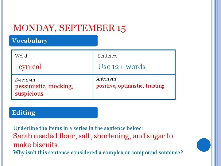 MONDAY, SEPTEMBER 15 Vocabulary Word cynical Synonym pessimistic, mocking, suspicious Sentence Use 12+ words