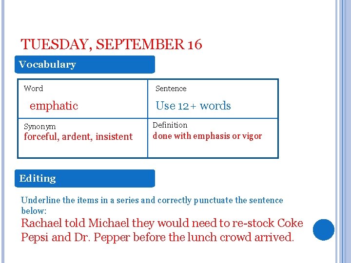 TUESDAY, SEPTEMBER 16 Vocabulary Word emphatic Synonym forceful, ardent, insistent Sentence Use 12+ words
