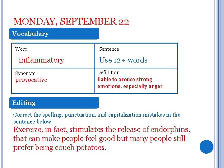 MONDAY, SEPTEMBER 22 Vocabulary Word inflammatory Synonym provocative Sentence Use 12+ words Definition liable
