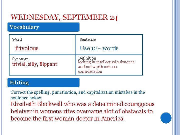 WEDNESDAY, SEPTEMBER 24 Vocabulary Word frivolous Synonym trivial, silly, flippant Sentence Use 12+ words