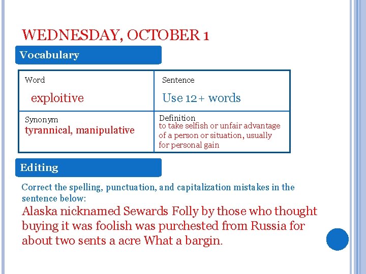 WEDNESDAY, OCTOBER 1 Vocabulary Word exploitive Synonym tyrannical, manipulative Sentence Use 12+ words Definition