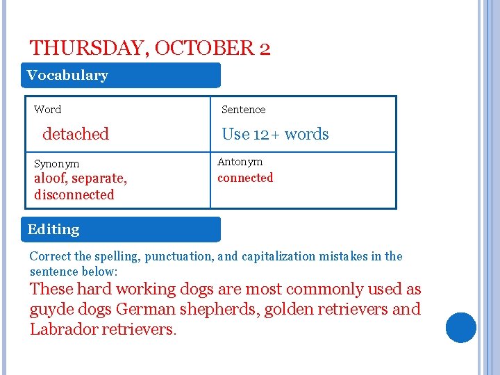 THURSDAY, OCTOBER 2 Vocabulary Word detached Sentence Use 12+ words Synonym Antonym aloof, separate,
