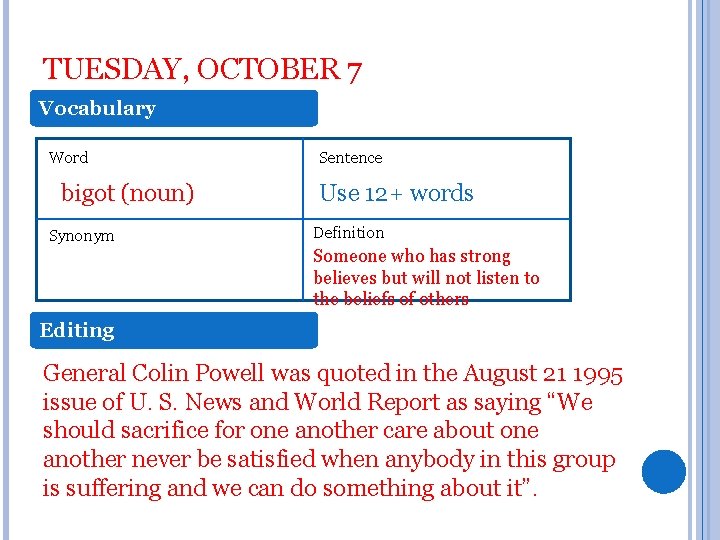 TUESDAY, OCTOBER 7 Vocabulary Word bigot (noun) Synonym Sentence Use 12+ words Definition Someone