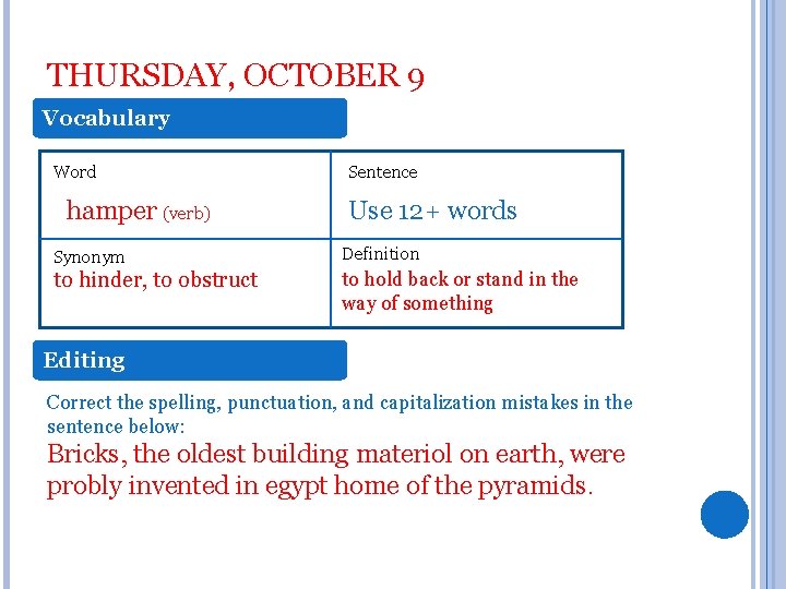 THURSDAY, OCTOBER 9 Vocabulary Word hamper (verb) Sentence Use 12+ words Synonym Definition to