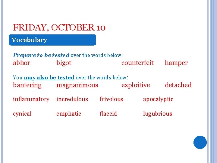 FRIDAY, OCTOBER 10 Vocabulary Prepare to be tested over the words below: abhor bigot