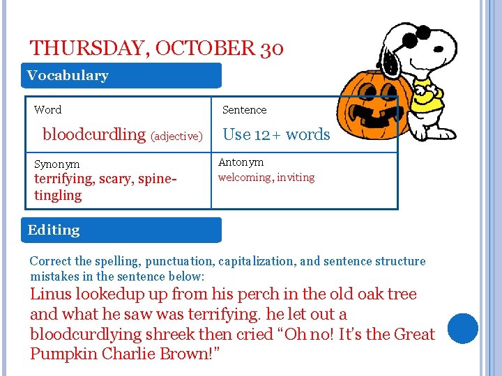 THURSDAY, OCTOBER 30 Vocabulary Word bloodcurdling (adjective) Synonym terrifying, scary, spinetingling Sentence Use 12+
