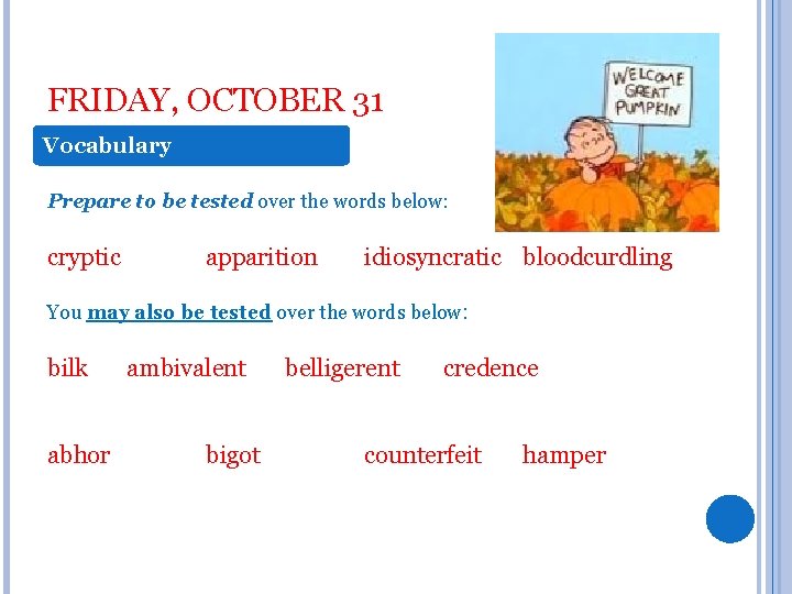 FRIDAY, OCTOBER 31 Vocabulary Prepare to be tested over the words below: cryptic apparition