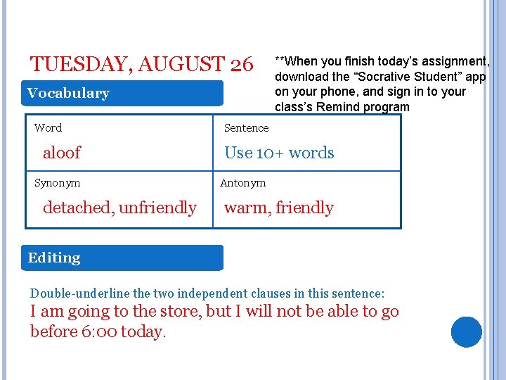 TUESDAY, AUGUST 26 Vocabulary Word aloof Synonym detached, unfriendly **When you finish today’s assignment,