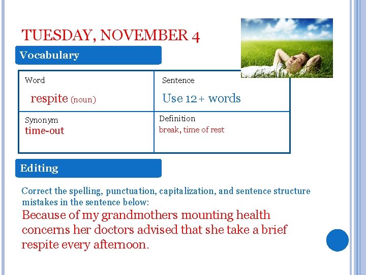 TUESDAY, NOVEMBER 4 Vocabulary Word respite (noun) Synonym time-out Sentence Use 12+ words Definition