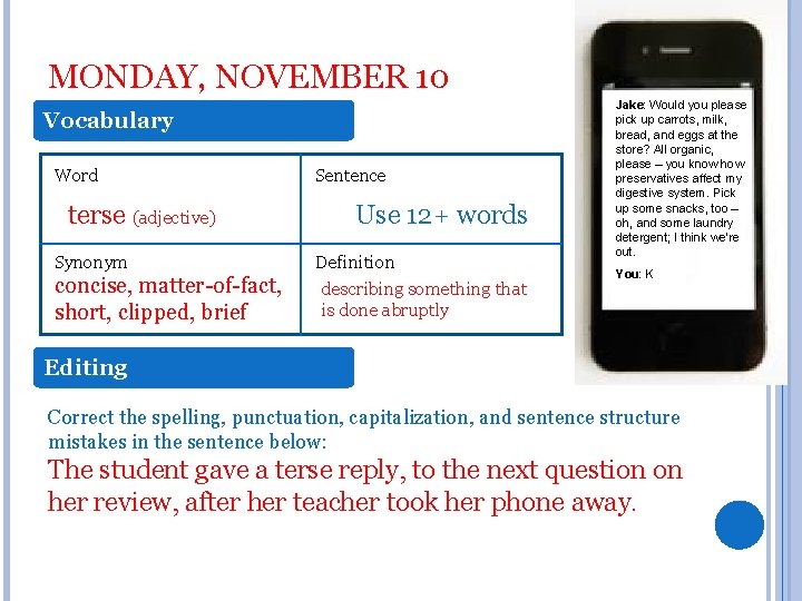 MONDAY, NOVEMBER 10 Vocabulary Word terse (adjective) Synonym concise, matter-of-fact, short, clipped, brief Sentence