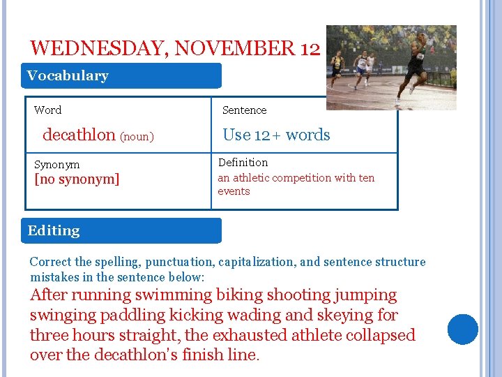 WEDNESDAY, NOVEMBER 12 Vocabulary Word decathlon (noun) Synonym [no synonym] Sentence Use 12+ words