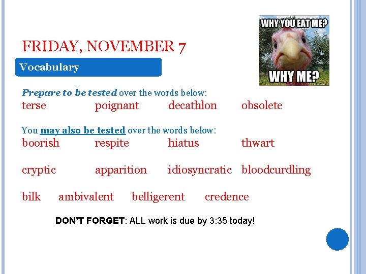 FRIDAY, NOVEMBER 7 Vocabulary Prepare to be tested over the words below: terse poignant