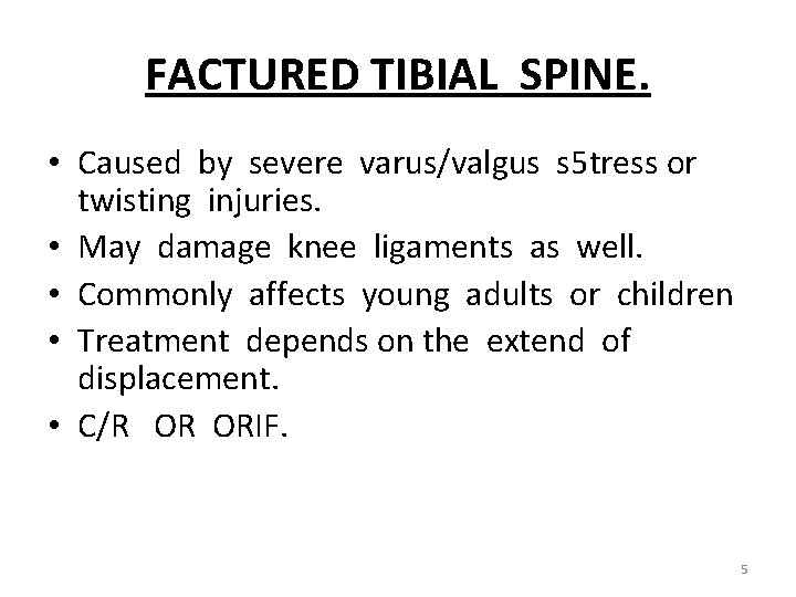 FACTURED TIBIAL SPINE. • Caused by severe varus/valgus s 5 tress or twisting injuries.