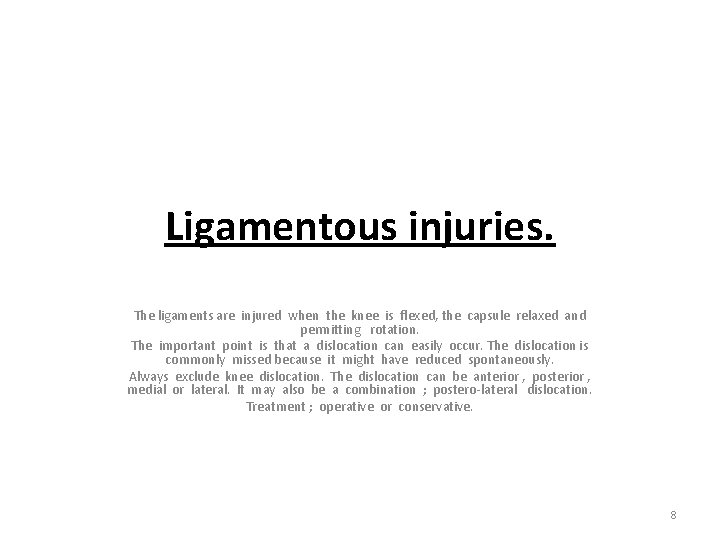 Ligamentous injuries. The ligaments are injured when the knee is flexed, the capsule relaxed