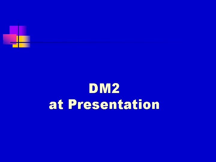 DM 2 at Presentation 