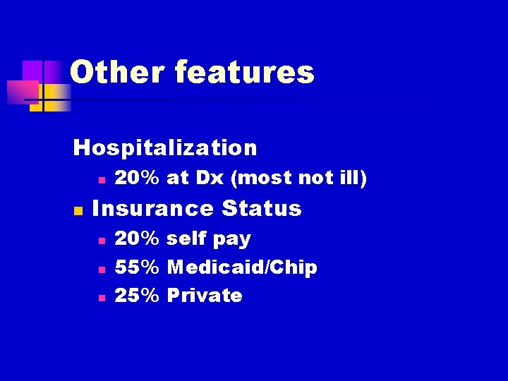 Other features Hospitalization n n 20% at Dx (most not ill) Insurance Status n