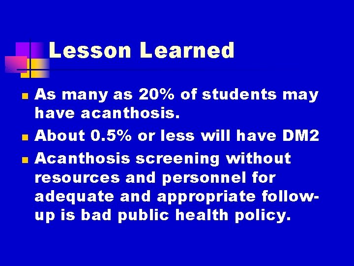 Lesson Learned n n n As many as 20% of students may have acanthosis.