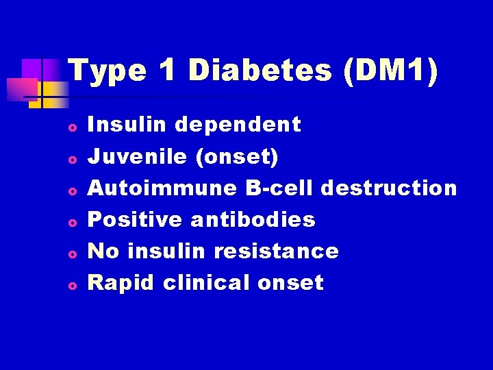 Type 1 Diabetes (DM 1) o o o Insulin dependent Juvenile (onset) Autoimmune B-cell