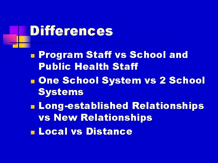 Differences n n Program Staff vs School and Public Health Staff One School System