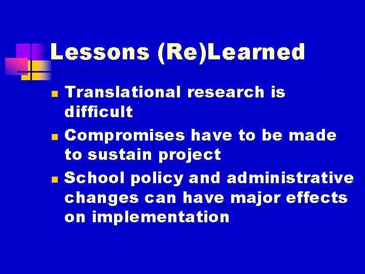 Lessons (Re)Learned n n n Translational research is difficult Compromises have to be made