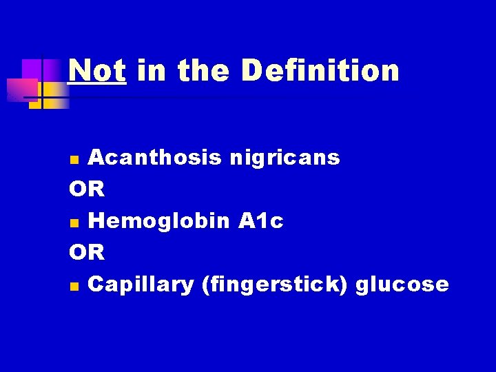 Not in the Definition Acanthosis nigricans OR n Hemoglobin A 1 c OR n